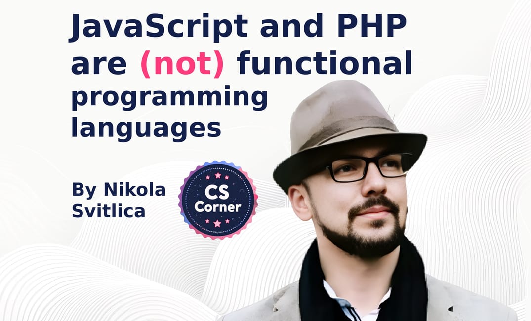 JavaScript and PHP are (not) functional programming languages, and they are (not) safe to write applications using a Functional programming paradigm.