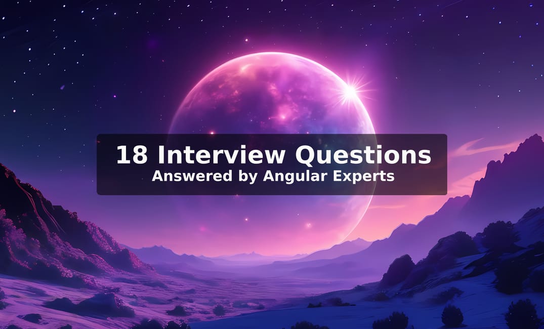 18 Interview Questions answered by Angular Experts [Live Post]