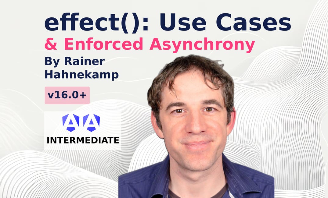 Angular's effect(): Use Cases & Enforced Asynchrony