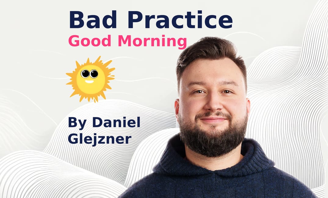 Bad Practice Good Morning