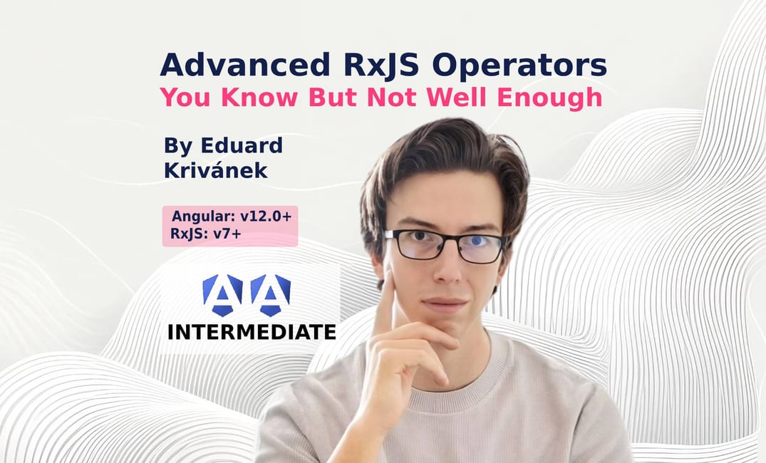 Advanced RxJs Operators You Know But Not Well Enough pt 2.