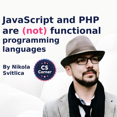 Image of: JavaScript and PHP are (not) functional programming languages, and they are (not) safe to write applications using a Functional programming paradigm.